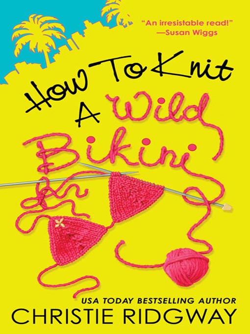 Title details for How to Knit a Wild Bikini by Christie Ridgway - Available